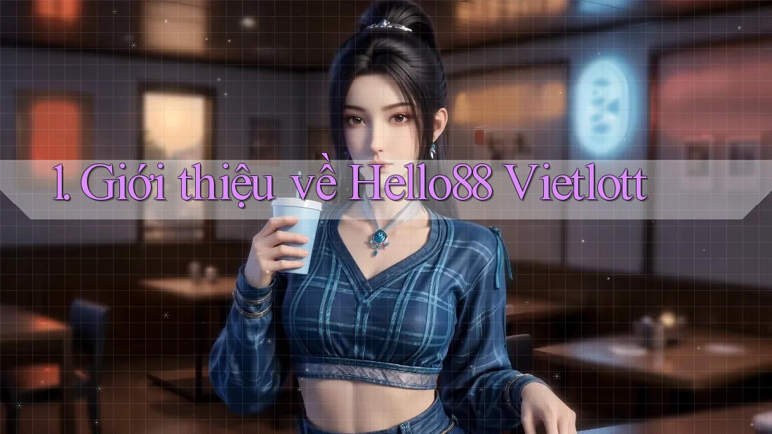 1. Giới thiệu về Hello88 Vietlott 1. Giới thiệu về Hello88 Vietlott