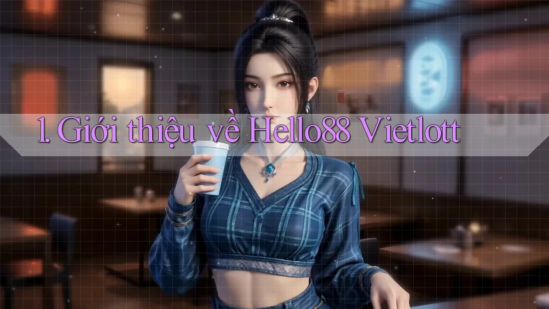 1. Giới thiệu về Hello88 Vietlott 1. Giới thiệu về Hello88 Vietlott