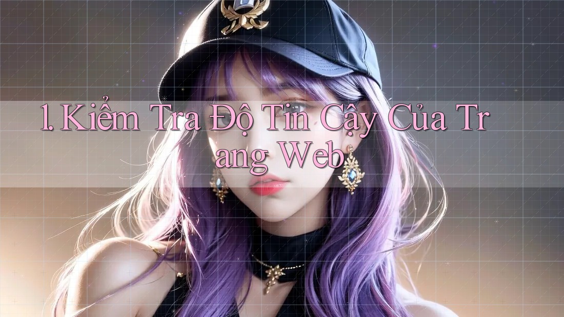 1. Kiểm Tra Độ Tin Cậy Của Trang Web 1. Kiểm Tra Độ Tin Cậy Của Trang Web