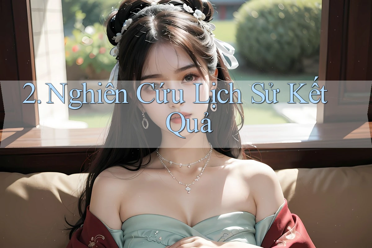 2. Nghiên Cứu Lịch Sử Kết Quả 2. Nghiên Cứu Lịch Sử Kết Quả