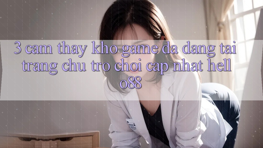 3. Cảm thấy Kho Game Đa Dạng Tại Trang chủ Trò chơi Cập Nhật Hello88 3. Cảm thấy Kho Game Đa Dạng Tại Trang chủ Trò chơi Cập Nhật Hello88