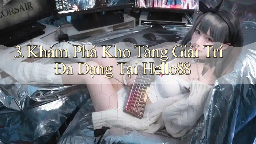 3. Khám Phá Kho Tàng Giải Trí Đa Dạng Tại Hello88 3. Khám Phá Kho Tàng Giải Trí Đa Dạng Tại Hello88