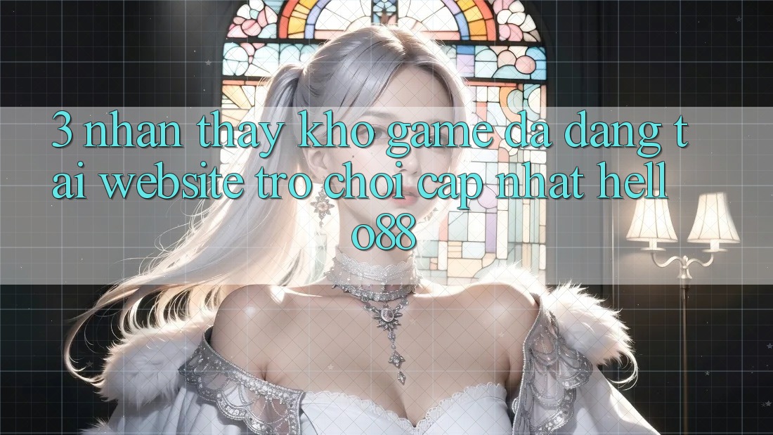 3. Nhận thấy Kho Game Đa Dạng Tại Website Trò chơi Cập Nhật Hello88 3. Nhận thấy Kho Game Đa Dạng Tại Website Trò chơi Cập Nhật Hello88