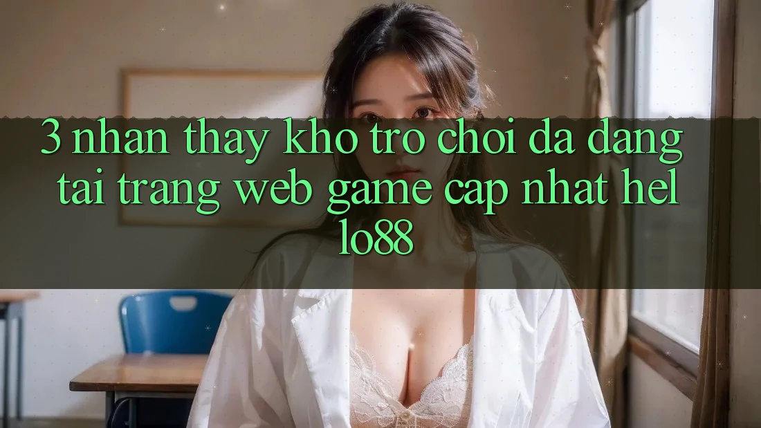 3. Nhận thấy Kho Trò chơi Đa Dạng Tại Trang web Game Cập Nhật Hello88 3. Nhận thấy Kho Trò chơi Đa Dạng Tại Trang web Game Cập Nhật Hello88