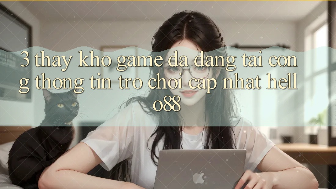 3. Thấy Kho Game Đa Dạng Tại Cổng thông tin Trò chơi Cập Nhật Hello88