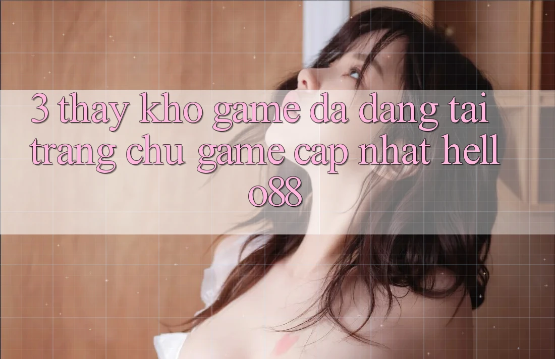3. Thấy Kho Game Đa Dạng Tại Trang chủ Game Cập Nhật Hello88 3. Thấy Kho Game Đa Dạng Tại Trang chủ Game Cập Nhật Hello88