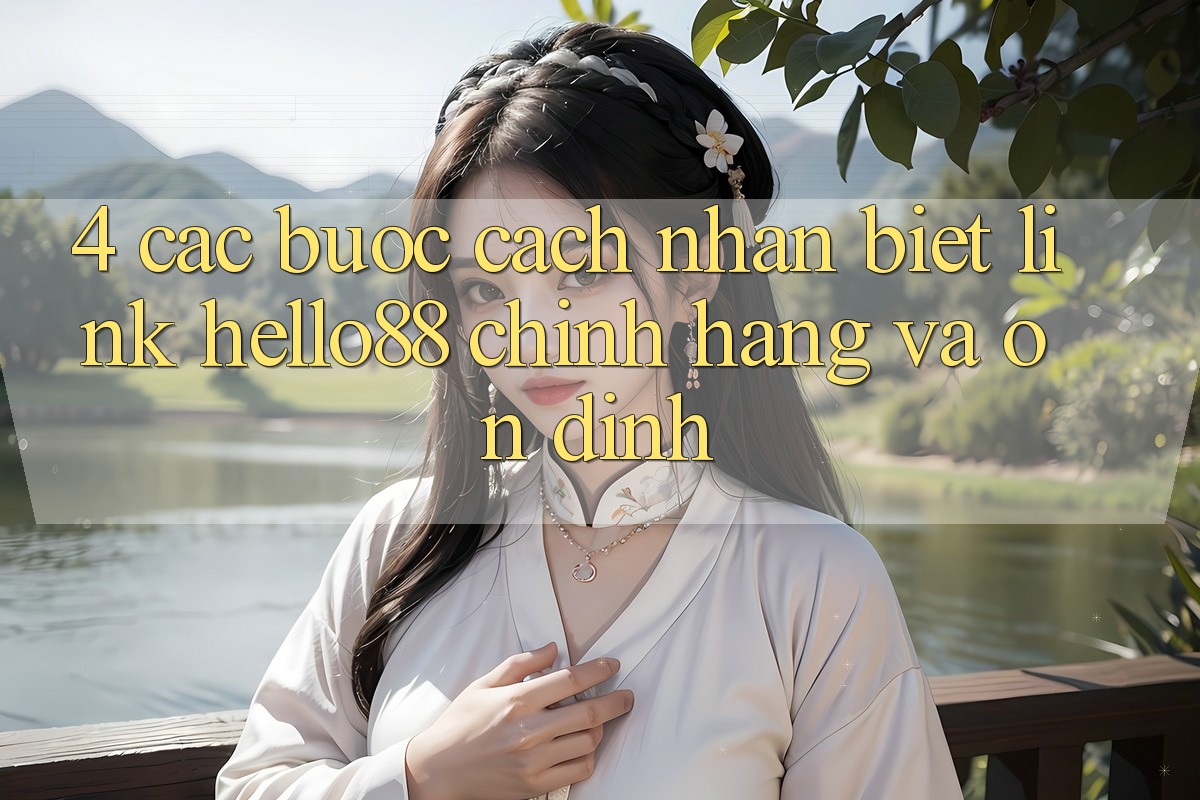4. Các bước Cách Nhận Biết Link Hello88 Chính Hãng Và Ổn định 4. Các bước Cách Nhận Biết Link Hello88 Chính Hãng Và Ổn định