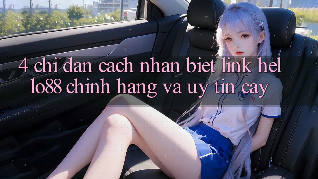 4. Chỉ dẫn Cách Nhận Biết Link Hello88 Chính Hãng Và Uy tín cậy 4. Chỉ dẫn Cách Nhận Biết Link Hello88 Chính Hãng Và Uy tín cậy