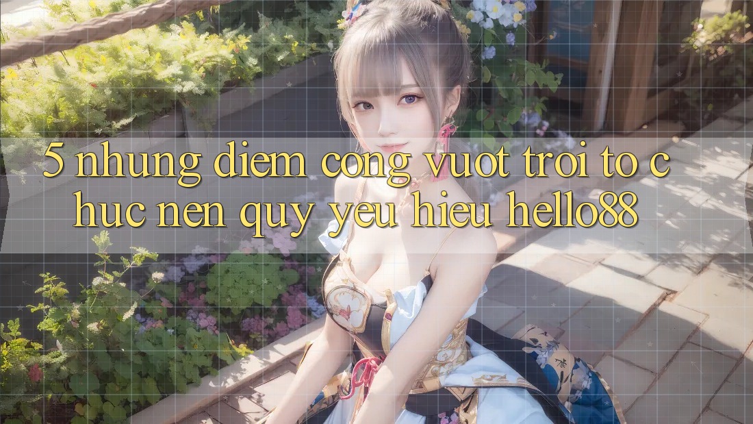 5. Những Điểm Cộng Vượt Trội Tổ chức Nên Quý yêu Hiệu Hello88 5. Những Điểm Cộng Vượt Trội Tổ chức Nên Quý yêu Hiệu Hello88