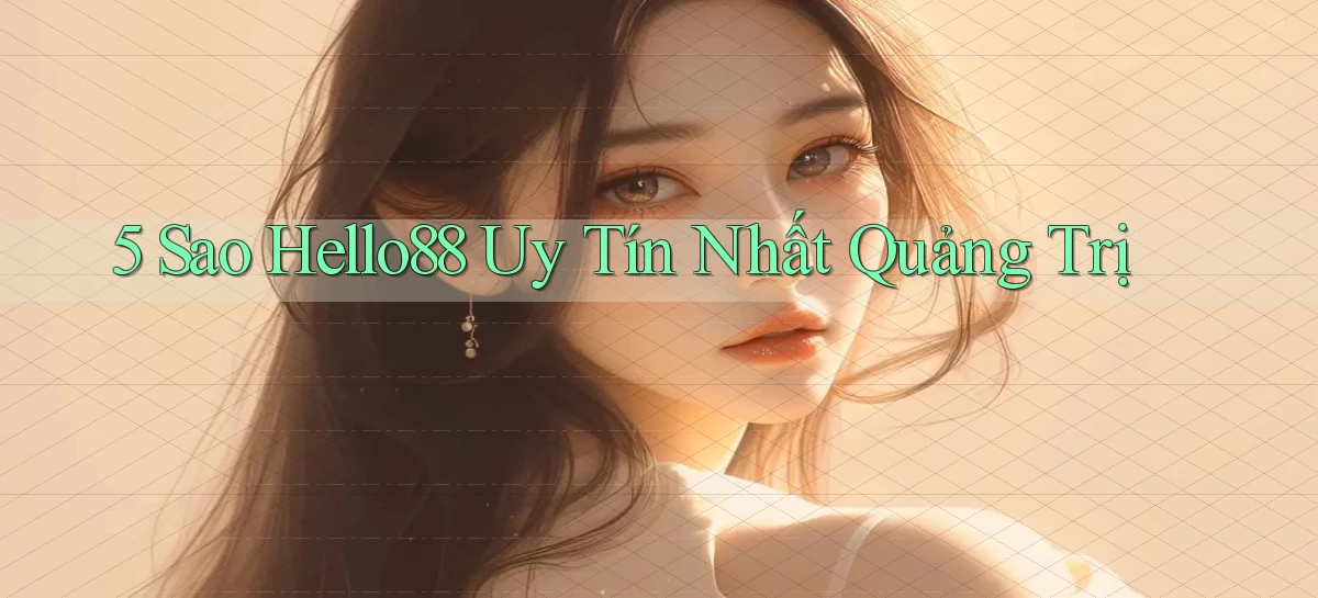5 sao hello88 uy tín nhất Quảng Trị