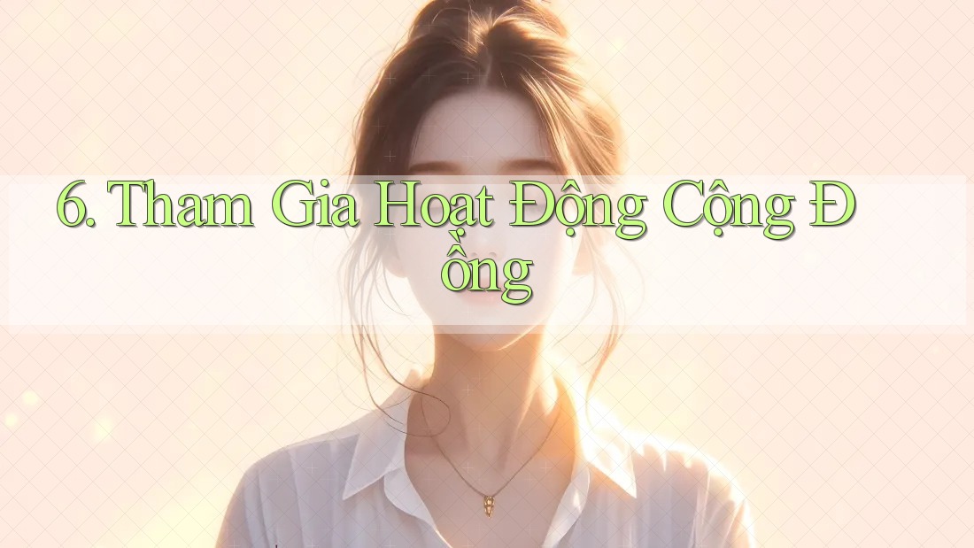 6. Tham Gia Hoạt Động Cộng Đồng 6. Tham Gia Hoạt Động Cộng Đồng
