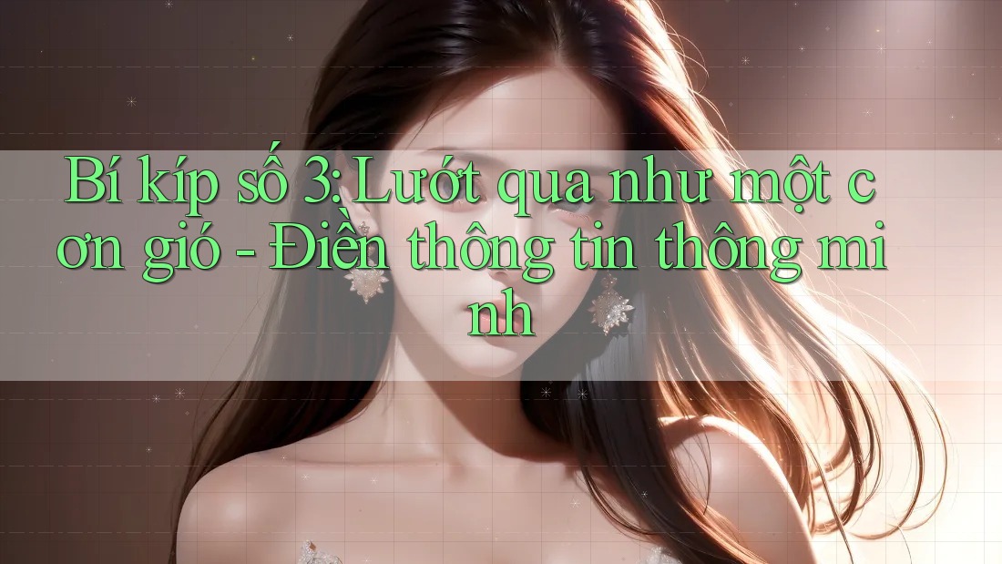Bí kíp số 3: Lướt qua như một cơn gió - Điền thông tin thông minh