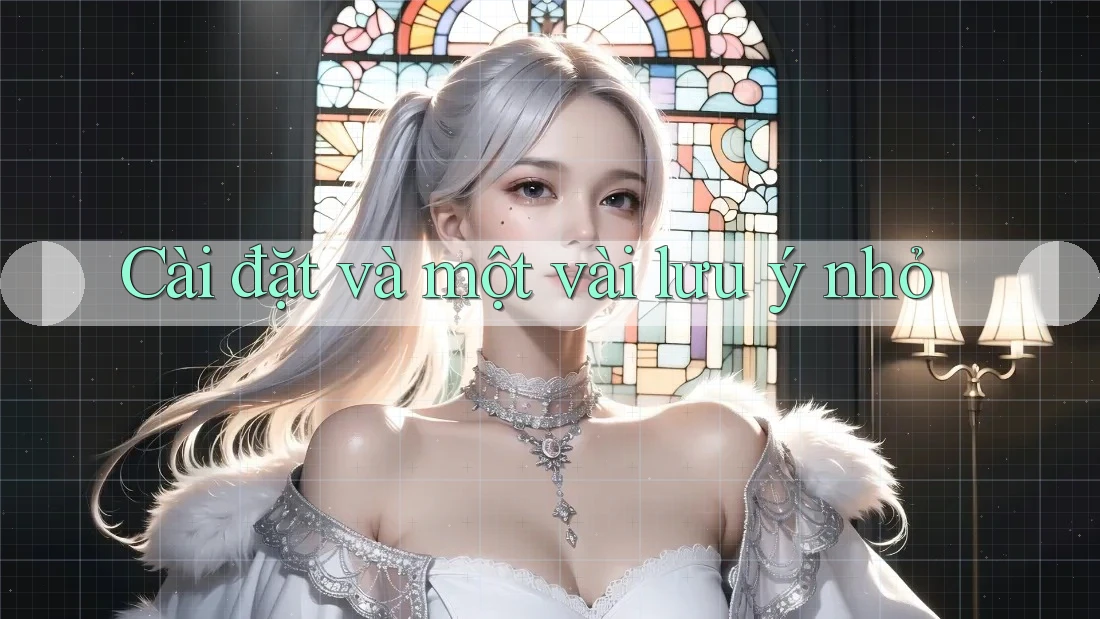 Cài đặt và một vài lưu ý nhỏ Cài đặt và một vài lưu ý nhỏ