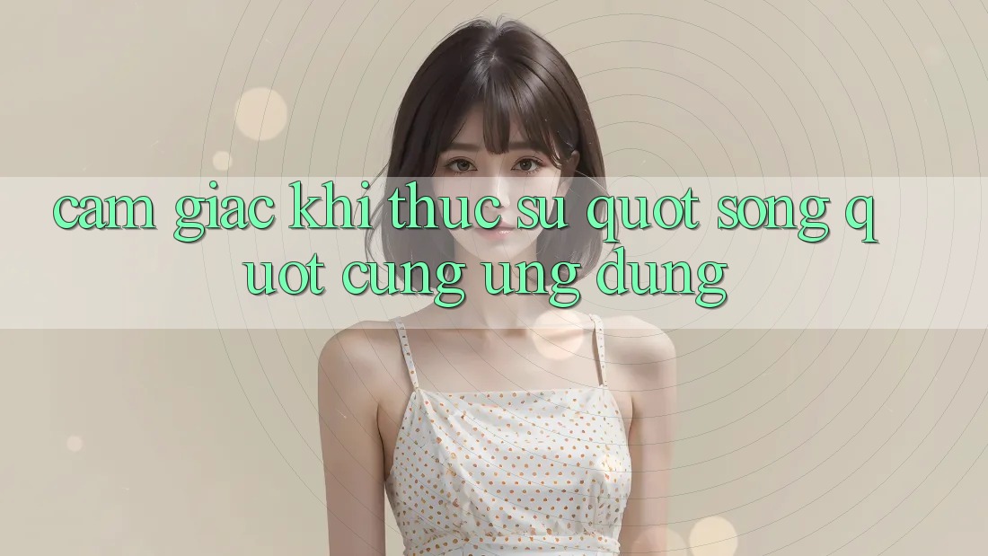 Cảm giác khi thực sự " sống" cùng ứng dụng Cảm giác khi thực sự " sống" cùng ứng dụng