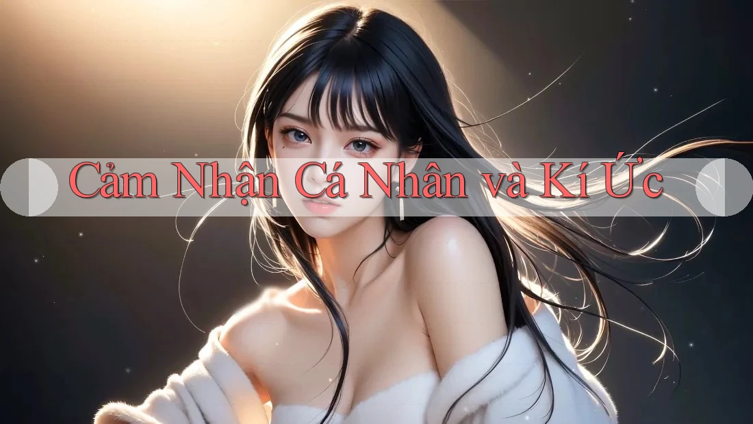 Cảm Nhận Cá Nhân và Kí Ức Cảm Nhận Cá Nhân và Kí Ức