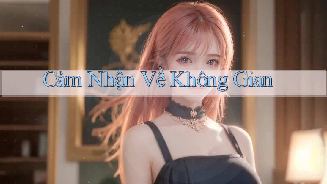 Cảm Nhận Về Không Gian Cảm Nhận Về Không Gian