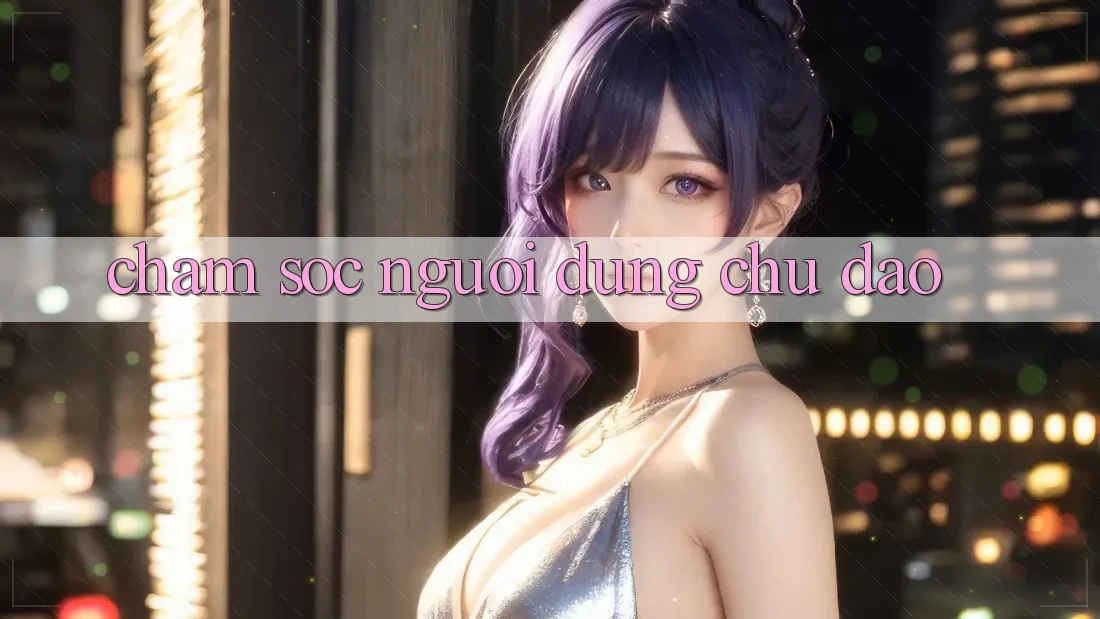 Chăm Sóc Người dùng Chu Đáo Chăm Sóc Người dùng Chu Đáo