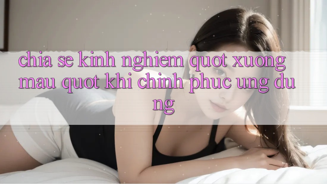 Chia sẻ kinh nghiệm " xương máu" khi chinh phục ứng dụng Chia sẻ kinh nghiệm " xương máu" khi chinh phục ứng dụng
