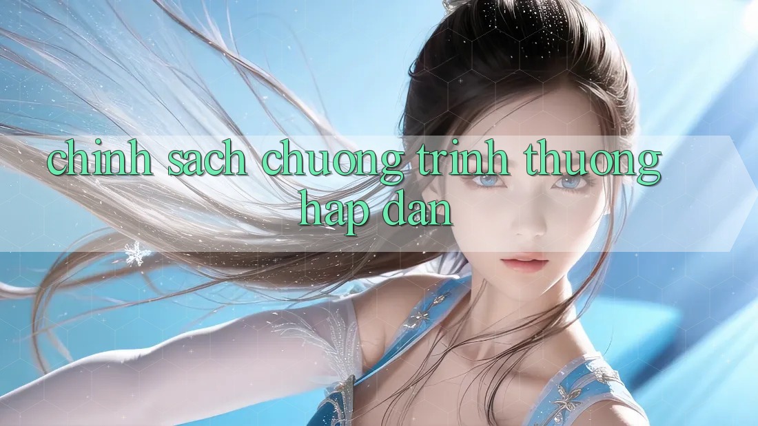 Chính Sách Chương trình thưởng Hấp Dẫn Chính Sách Chương trình thưởng Hấp Dẫn