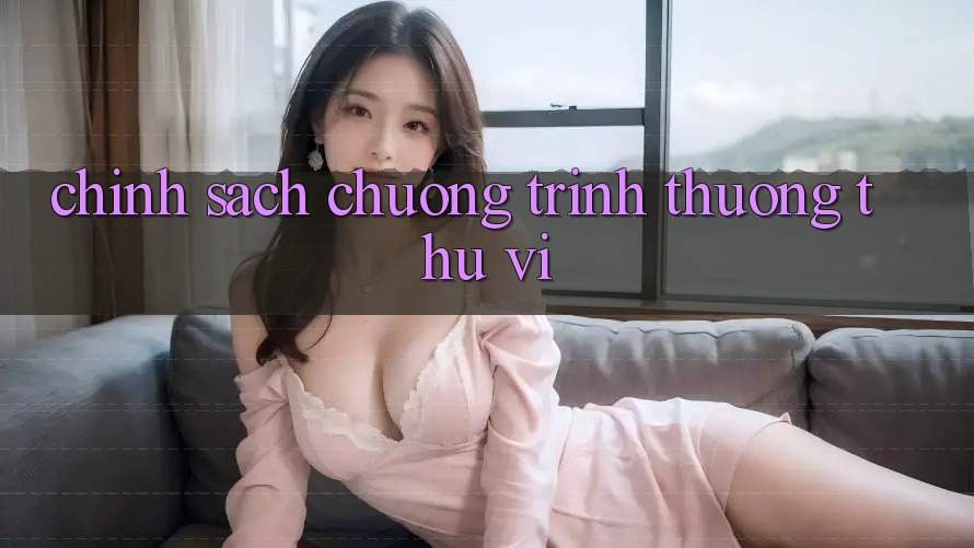 Chính Sách Chương trình thưởng Thú vị Chính Sách Chương trình thưởng Thú vị