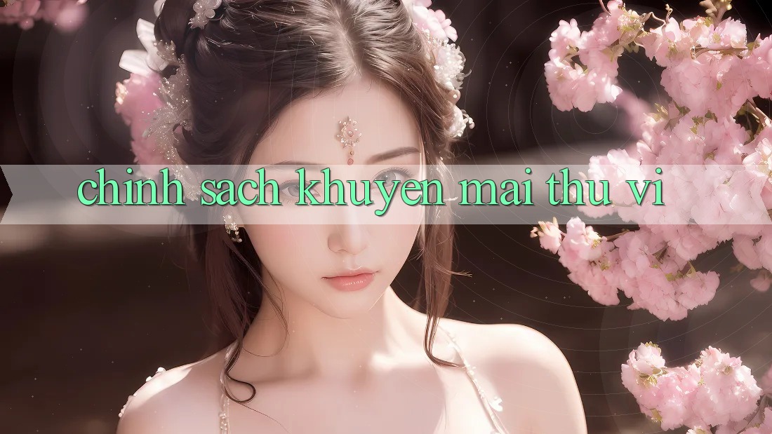 Chính Sách Khuyến Mãi Thú vị Chính Sách Khuyến Mãi Thú vị
