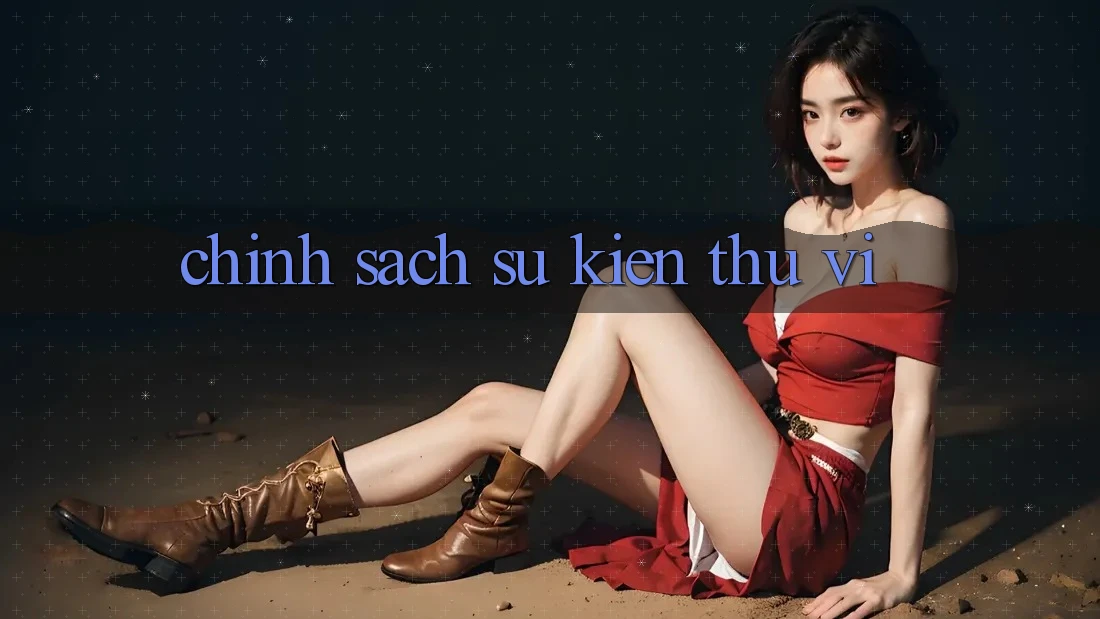 Chính Sách Sự kiện Thú vị