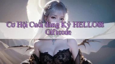 cơ hội cuối đăng ký hello88 giftcode