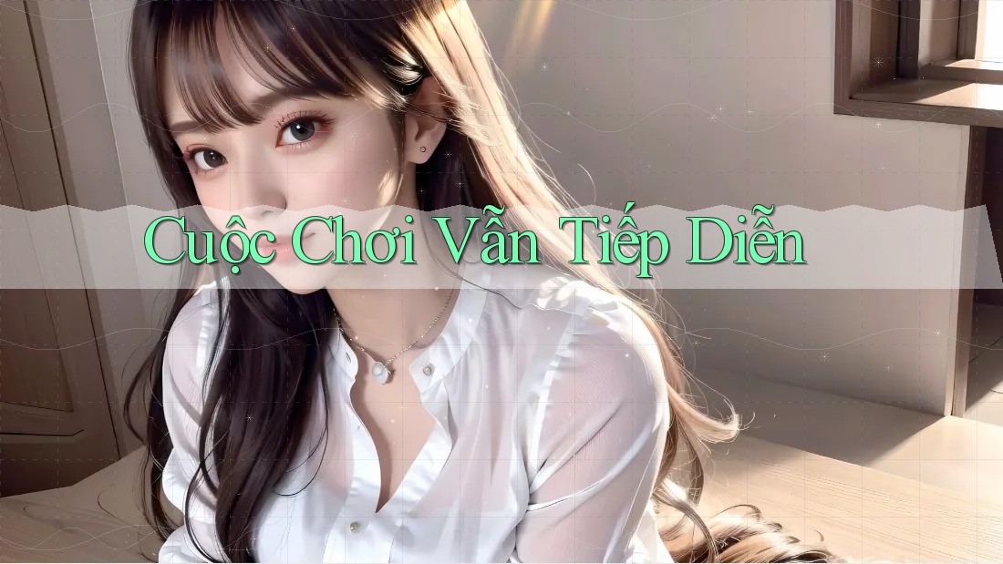 Cuộc Chơi Vẫn Tiếp Diễn Cuộc Chơi Vẫn Tiếp Diễn