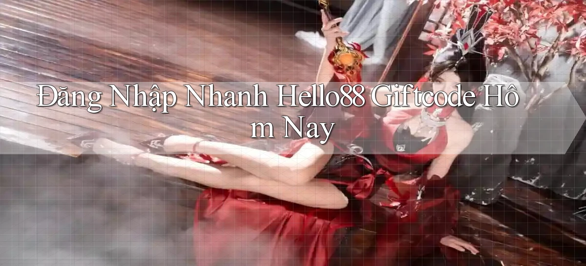 đăng nhập nhanh hello88 giftcode hôm nay