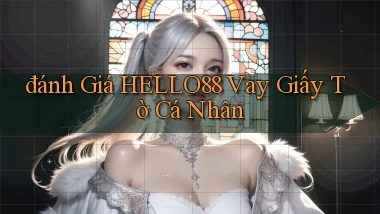 đánh giá hello88 vay giấy tờ cá nhân