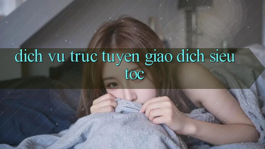 Dịch vụ trực tuyến Giao Dịch Siêu Tốc