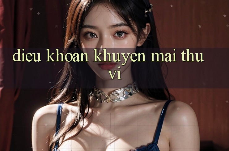 Điều khoản Khuyến Mãi Thú vị