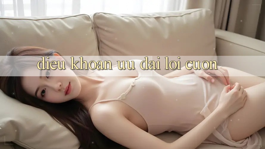 Điều khoản Ưu đãi Lôi cuốn Điều khoản Ưu đãi Lôi cuốn