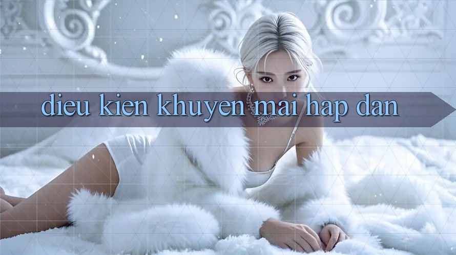 Điều kiện Khuyến Mãi Hấp dẫn Điều kiện Khuyến Mãi Hấp dẫn