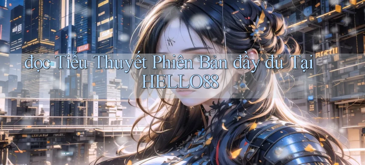 đọc tiểu thuyết phiên bản đầy đủ tại hello88