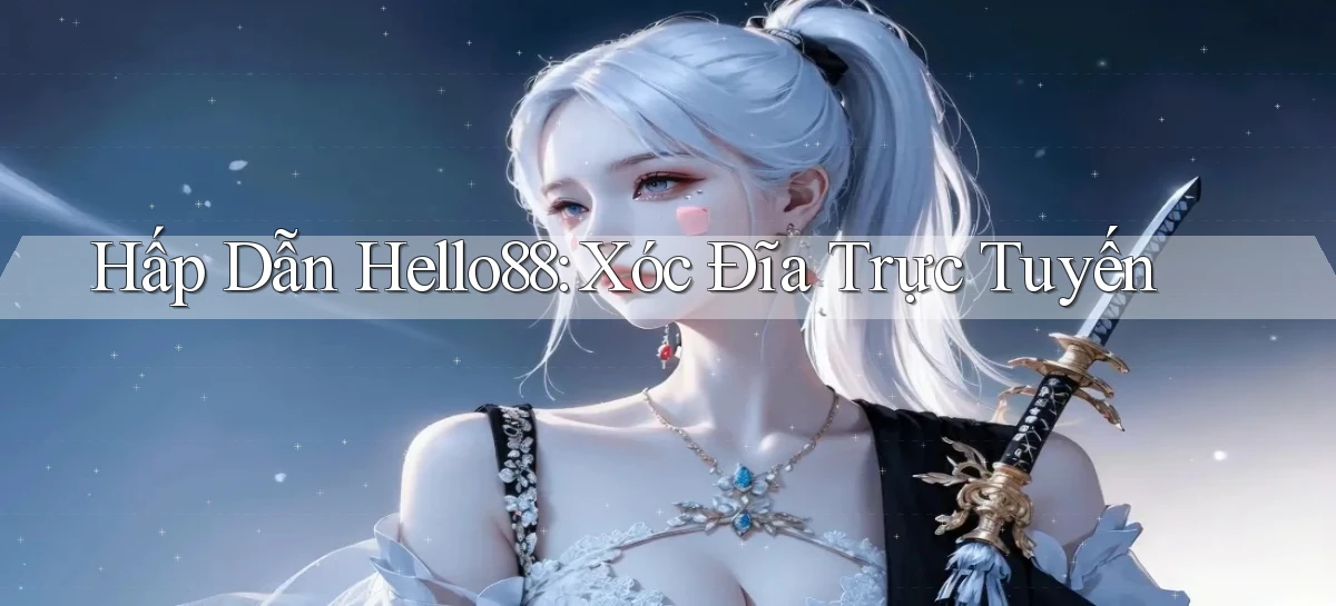 hấp dẫn hello88 xóc đĩa trực tuyến