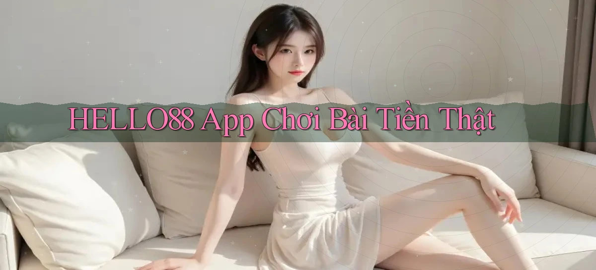 hello88 app chơi bài tiền thật