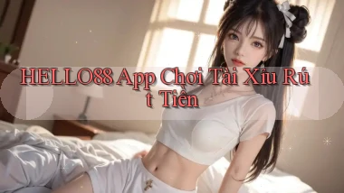 hello88 app chơi tài xỉu rút tiền