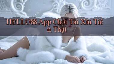 hello88 app chơi tài xỉu tiền thật