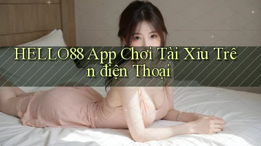 hello88 app chơi tài xỉu trên điện thoại