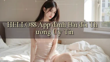 hello88 app đánh bài đổi thưởng uy tín