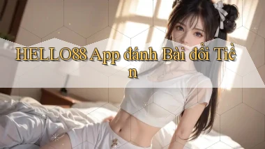 hello88 app đánh bài đổi tiền