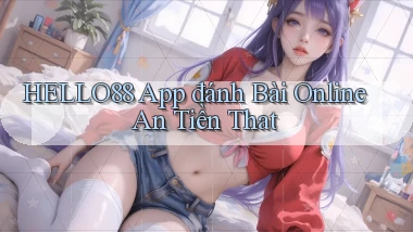hello88 app đánh bài online an tiền that