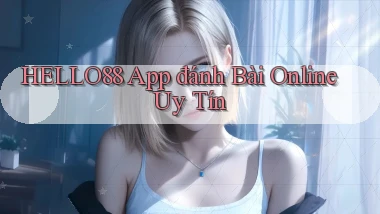 hello88 app đánh bài online uy tín