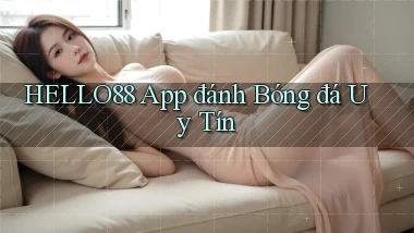 hello88 app đánh bóng đá uy tín
