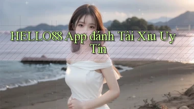 hello88 app đánh tài xỉu uy tín