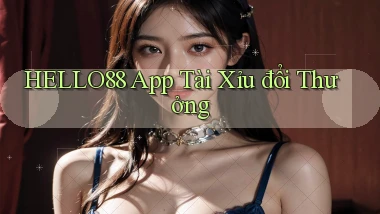 hello88 app tài xỉu đổi thưởng