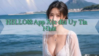 hello88 app xóc đĩa uy tín nhất