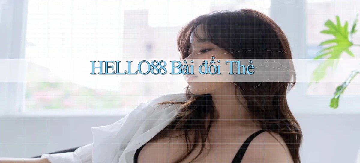 hello88 bài đổi thẻ