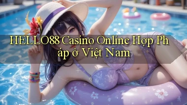 hello88 casino online hợp pháp ở việt nam